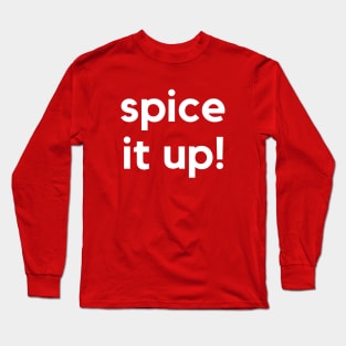 Spice it up! A saying design Long Sleeve T-Shirt